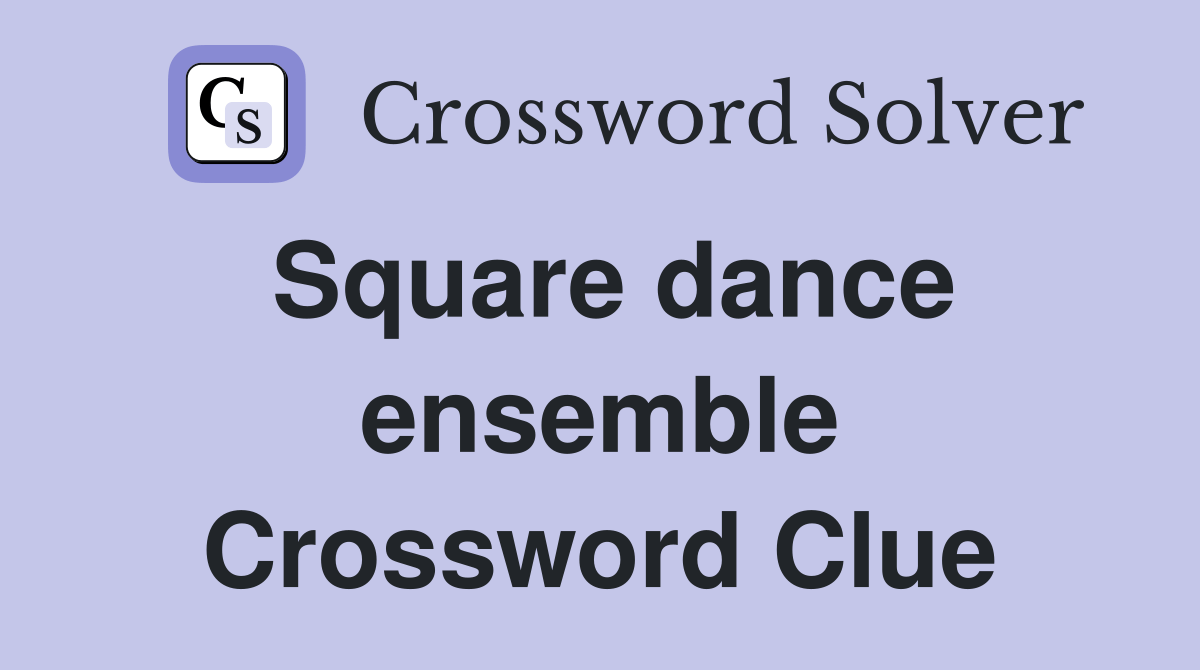 Square dance ensemble Crossword Clue Answers Crossword Solver